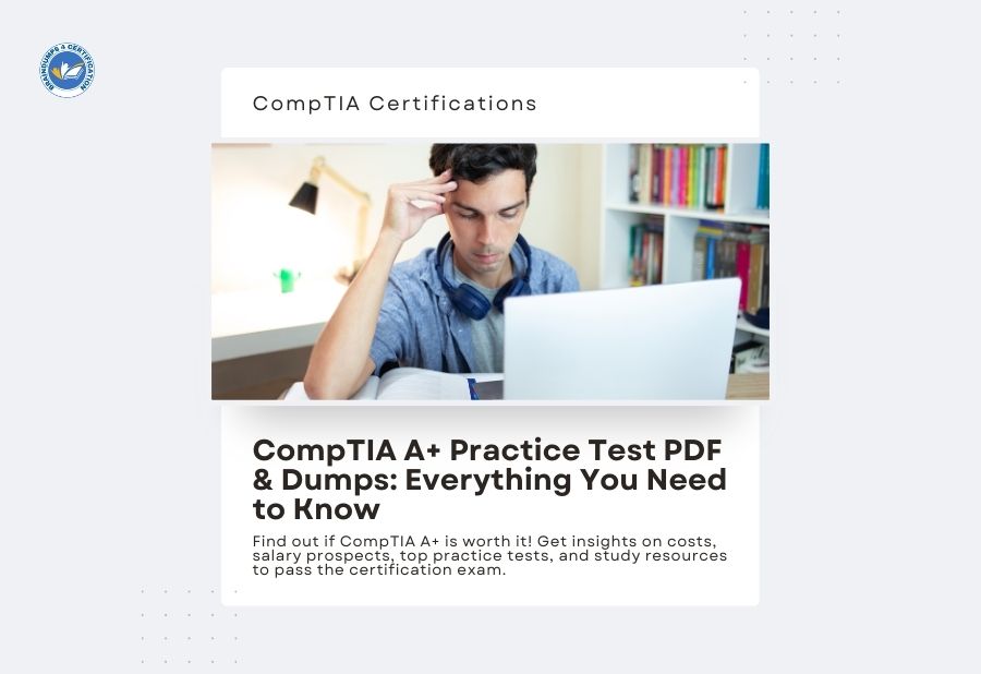 CompTIA A+ Practice Test PDF & Dumps: Everything You Need to Know